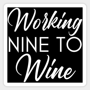 Working Nine To Wine. Funny Wine Lover Saying Magnet